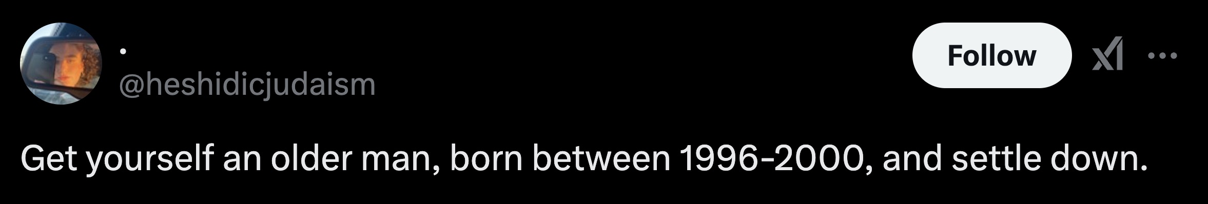 insect - Get yourself an older man, born between 19962000, and settle down.